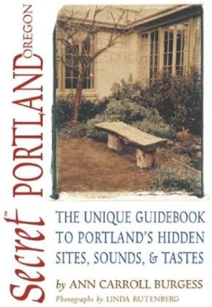 Secret Portland (Oregon): The Unique Guidebook to Portland's Hidden Sites, Sounds, & Tastes (Secret Guide series)