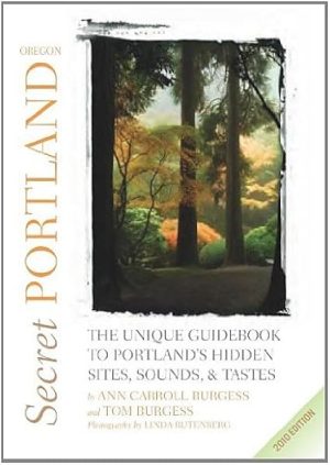 Secret Portland, Oregon 2010: The Unique Guidebook to Portland's Hidden Sites